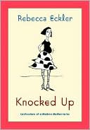 Knocked Up: Confessions of an Unlikely Mother-to-be