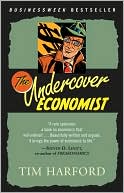 The Undercover Economist: Exposing Why the Rich Are Rich, the Poor Are Poor and Why You Can Never Buy a Decent Used Car!