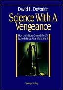 Science With A Vengeance: How the Military Created the US Space Sciences After World War II