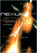 Nexus: Small Worlds and the Groundbreaking Science of Networks