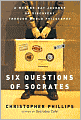 Six Questions of Socrates: A Modern-Day Journey of Discovery through World Philosophy