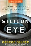 The Silicon Eye: How a Silicon Valley Company Aims to Make All Current Computers, Cameras, and Cell Phones Obsolete (Enterprise)
