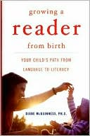 Growing a Reader from Birth: Your Child's Path from Language to Literacy