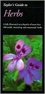 Taylor's Guide to Herbs: A Fully Illustrated Encyclopedia of More Than 400 Useful, Interesting, and Ornamental Herbs