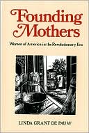 Founding Mothers: Women of America in the Revolutionary Era