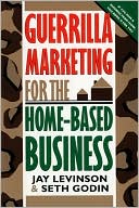 Guerrilla Marketing for the Home-Based Business