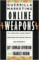Guerrilla Marketing Online Weapons: 100 Low-Cost, High-Impact Weapons for Online Profits and Prosperity