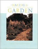 Making a Garden: Reliable Techniques, Outstanding Plants, and Honest Advice