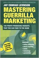 Mastering Guerrilla Marketing: 100 Profit-Producing Insights That You Can Take to the Bank