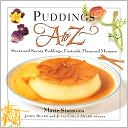 Puddings A to Z: Sweet and Savory Puddings, Custards, Flans and Mousses