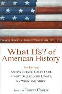 What Ifs? of American History: Eminent Historians Imagine What Might Have Been