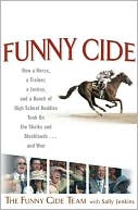 Funny Cide: How a Horse, a Trainer, a Jockey, and a Bunch of High School Buddies Took on the Sheiks and Bluebloods - and Won