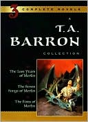 T. A. Barron Collection: The Lost Years of Merlin; The Seven Songs of Merlin; The Fires of Merlin (Lost Years of Merlin Series #1-3)