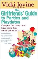 The Girlfriends' Guide to Parties and Playdates: Conquer the Chaos..and Have Some Fun While Your at It!