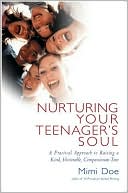 Nurturing Your Teenager's Soul: A Practical Guide to Raising a Kind, Honorable, Compassionate Teen