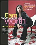 Earn What You're Worth: A Wildly Sophisticated Approach to Investing in Your Career-and Yourself