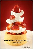 Fruit Dessert Recipes, Salads and More by Kay Ryan: NOOK Book Cover