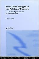 From Class Struggle To The Politics Of Pleasure