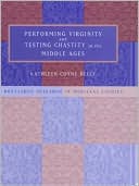 Performing Virginity And Testing Chastity In The Middle Ages