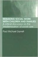 Remaking Social Work with Children and Families: A Critical Discussion on the 'Modernisation' of Social Care