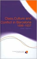 Class, Culture and Conflict in Barcelona, 1898-1937