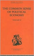 The Common Sense of Political Economy (Routledge Library Editions: History of Economic Thought Series): And Selected Papers and Reviews on Economic Theory, Vol. 2