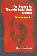 download Psychoanalytic Theory for Social Work Practice : Thinking under Fire book