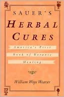 Sauer's Herbal Cures: America's First Book of Botanic Healing, 1762-1778