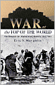 War at the Top of the World: The Struggle for Afghanistan, Kashmir and Tibet