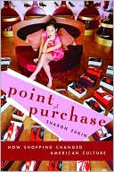 Point of Purchase: How Shopping Changed American Culture