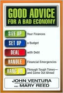 Good Advice for a Bad Economy: How to Deal with Your Debts, Live on What You Make, and Keep What You Own During Financial Hard Times