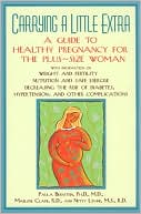 Carrying a Little Extra: A Guide to a Healthy Pregnancy for the Plus Size Woman with Information on Weight and Fertility, Nutrition and Safe Exercise Decreasing the risk of Diabetes, Hypertension, and other Complications