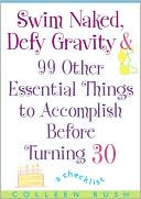 Swim Naked, Defy Gravity, and 99 Other Essential Things to Accomplish Before Turning 30