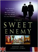 That Sweet Enemy: The French and the British from the Sun King to the Present