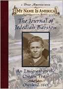 The Journal of Jedediah Barstow: An Emigrant on the Oregon Trail (My Name Is America Series)