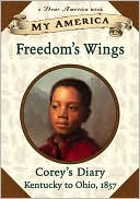 Freedom's Wings: Corey's Underground Railroad Diary