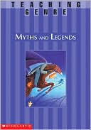 Myths and Legends: A Complete Unit That Helps Students Explore This Exciting Genre and Become Better Readers and Writers
