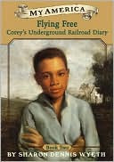 Flying Free: Corey's Underground Railroad Diary (My America)