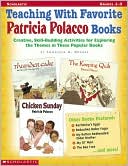 Teaching With Favorite Patricia Polacco Books: Creative, Skill-Building Activities for Exploring the Themes in These Popular Books