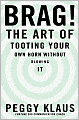 Brag!: The Art of Tooting Your Own Horn Without Blowing It
