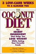 The Coconut Diet: The Secret Ingredient That Helps You Lose Weight while Eating Your Favorite Foods