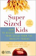 Super Sized Kids: How to Rescue Your Child from the Obesity Threat