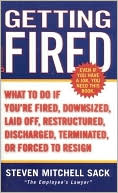 Getting Fired: What to Do if You're Fired, Downsized, Laid off, Restructured, Discharged, Terminated, or Forced to Resign