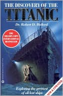 The Discovery of the Titanic: Exploring the Greatest of All Lost Ships