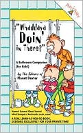 Whaddaya Doin' in There: A Bathroom Companion for Kids