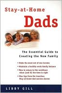 Stay-at-Home Dads: The Essential Guide to Creating the New Family