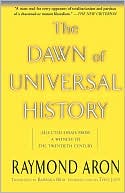The Dawn of Universal History: Selected Essays from a Witness to the Twentieth Century