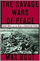 The Savage Wars of Peace: Small Wars and the Rise of American Power
