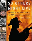 So Others Might Live: A History of New York's Bravest:  The NYFD from 1700 to the Present