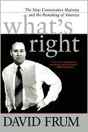 What's Right: The New Conservatve Majority and the Remaking of America